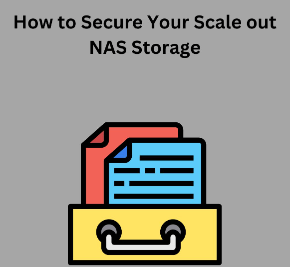 How to Secure Your Scale out NAS Storage.