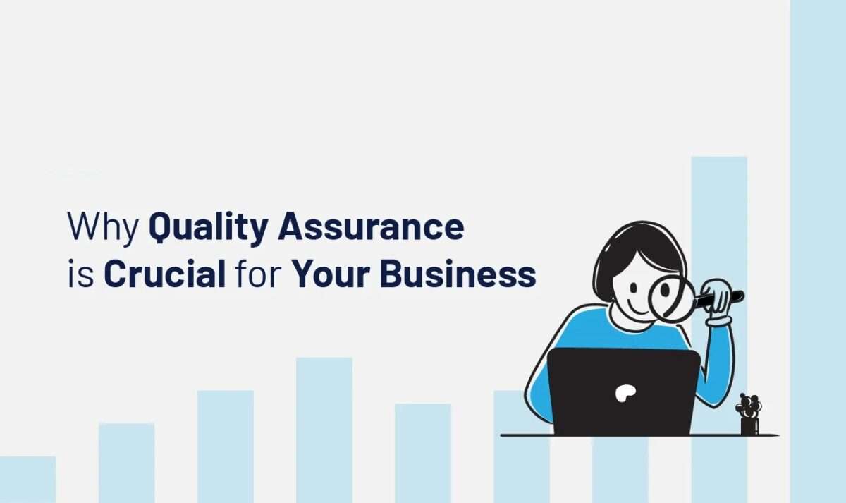 Why Quality Assurance is Crucial for Your Business?