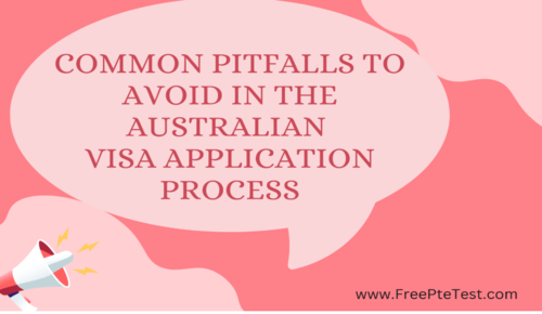 Common Pitfalls to Avoid in the Australian Visa Application Process