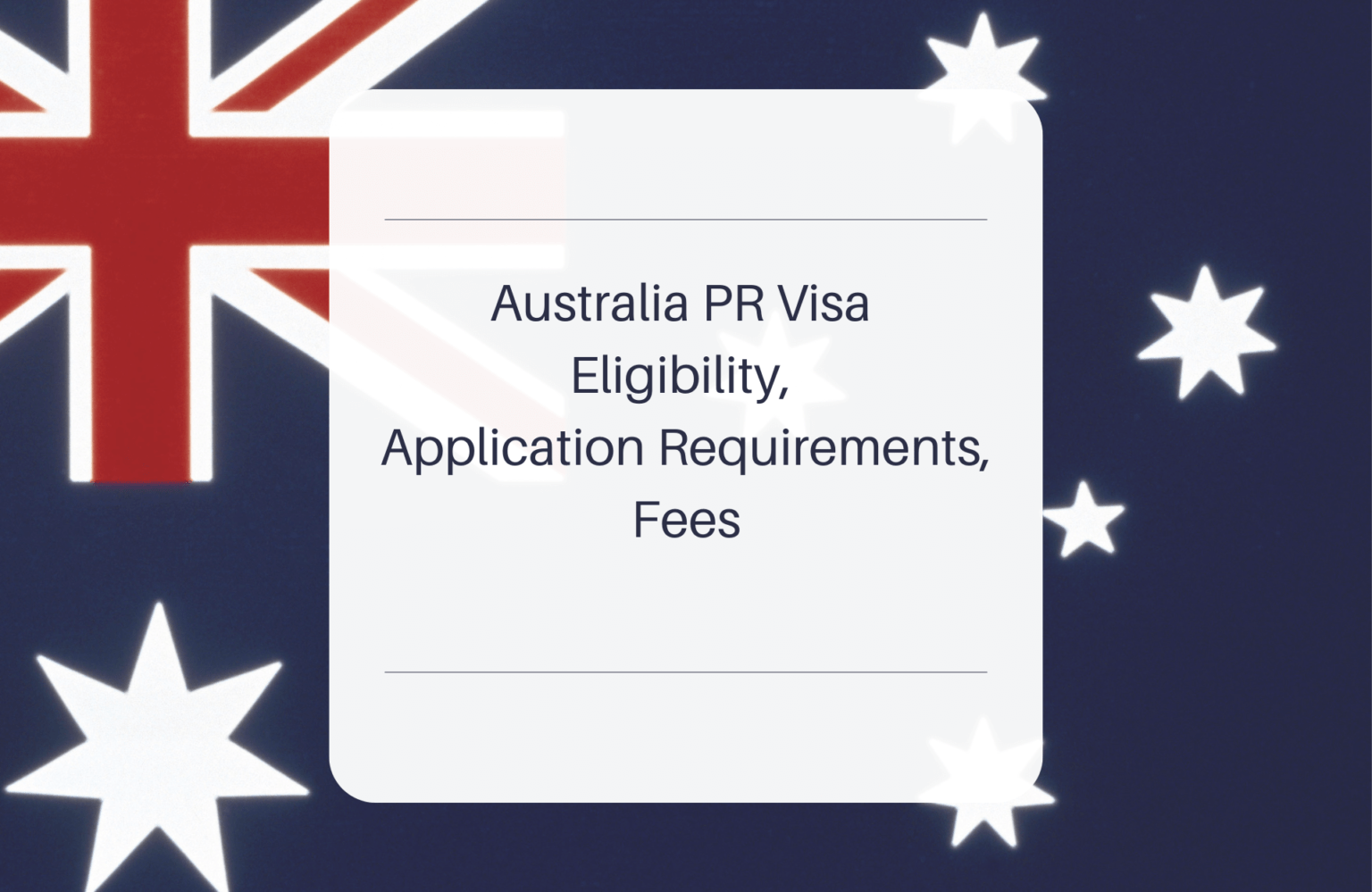 Australia PR Visa Eligibility, Application Requirements, Fees