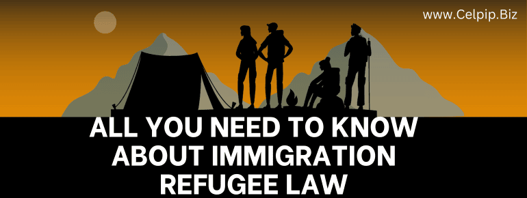 All You Need to Know About Immigration Refugee Law