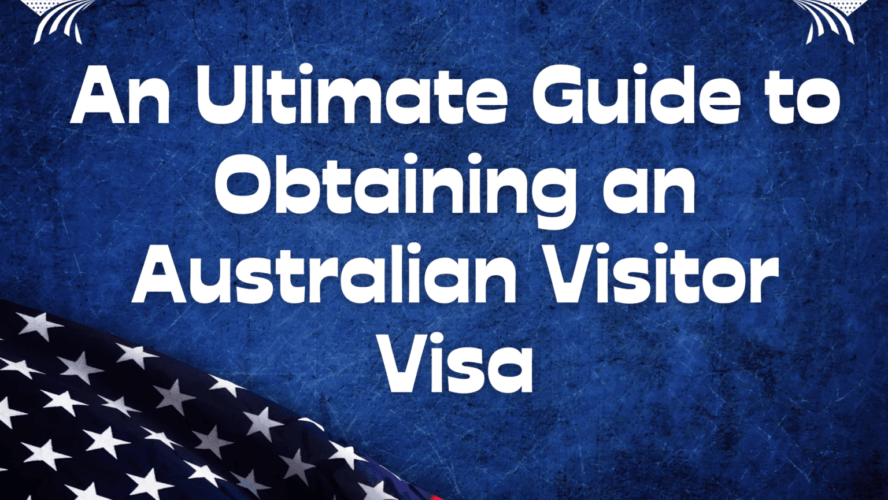 An Ultimate Guide to Obtaining an Australian Visitor Visa