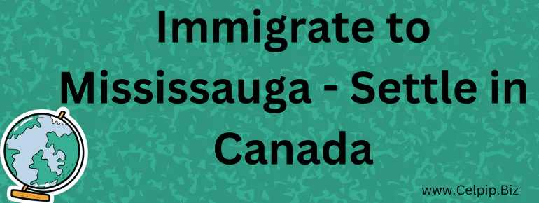Immigrate to Mississauga: Settle in Canada