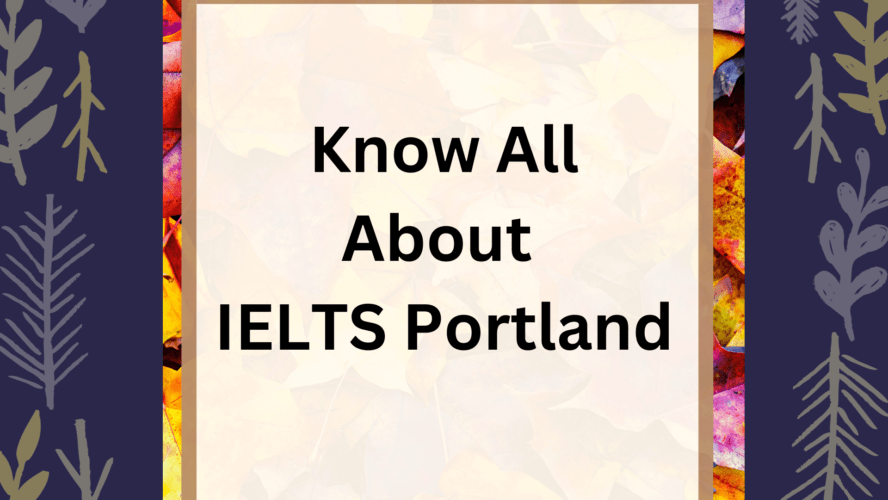 Know All About IELTS Portland – Surprising!