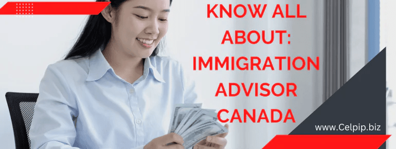 Know All About Immigration Advisor in Canada