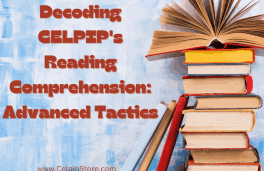 Decoding CELPIP’s Reading Comprehension: Advanced Tactics
