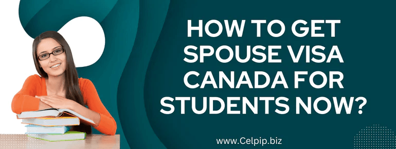How to Get Spouse Visa Canada for Students Now?