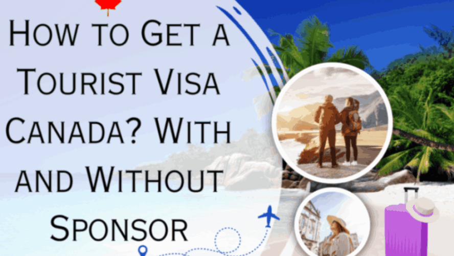 How to Get a Tourist Visa Canada? With and Without Sponsor