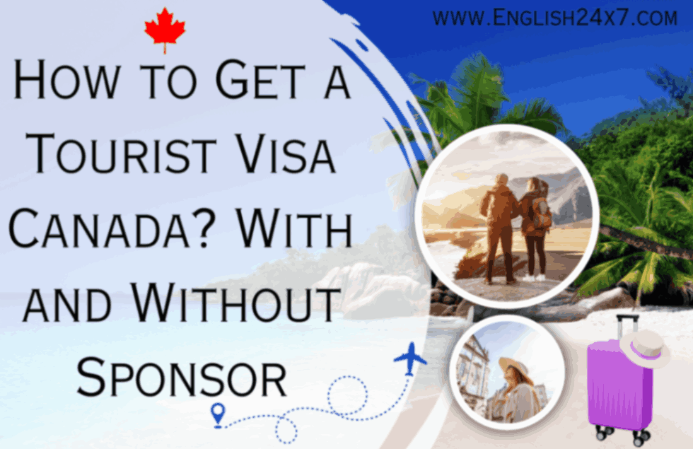 How to Get a Tourist Visa Canada? With and Without Sponsor