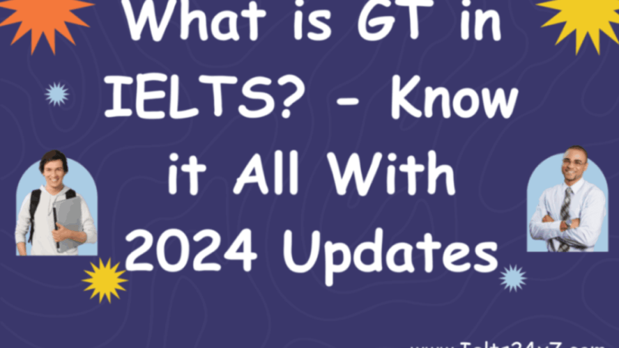 What is GT in IELTS? – Know it All With 2024 Updates