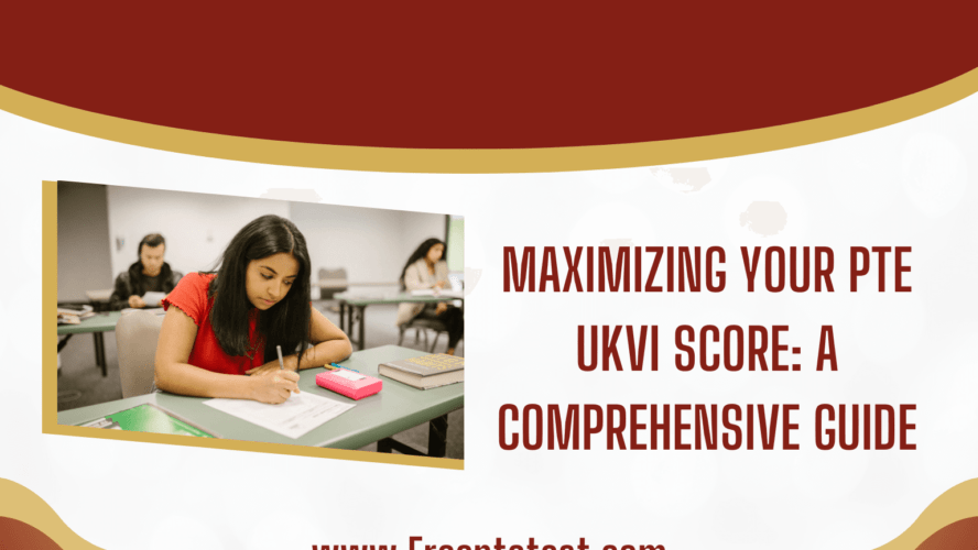 Maximizing Your PTE UKVI Score: A Comprehensive Guide