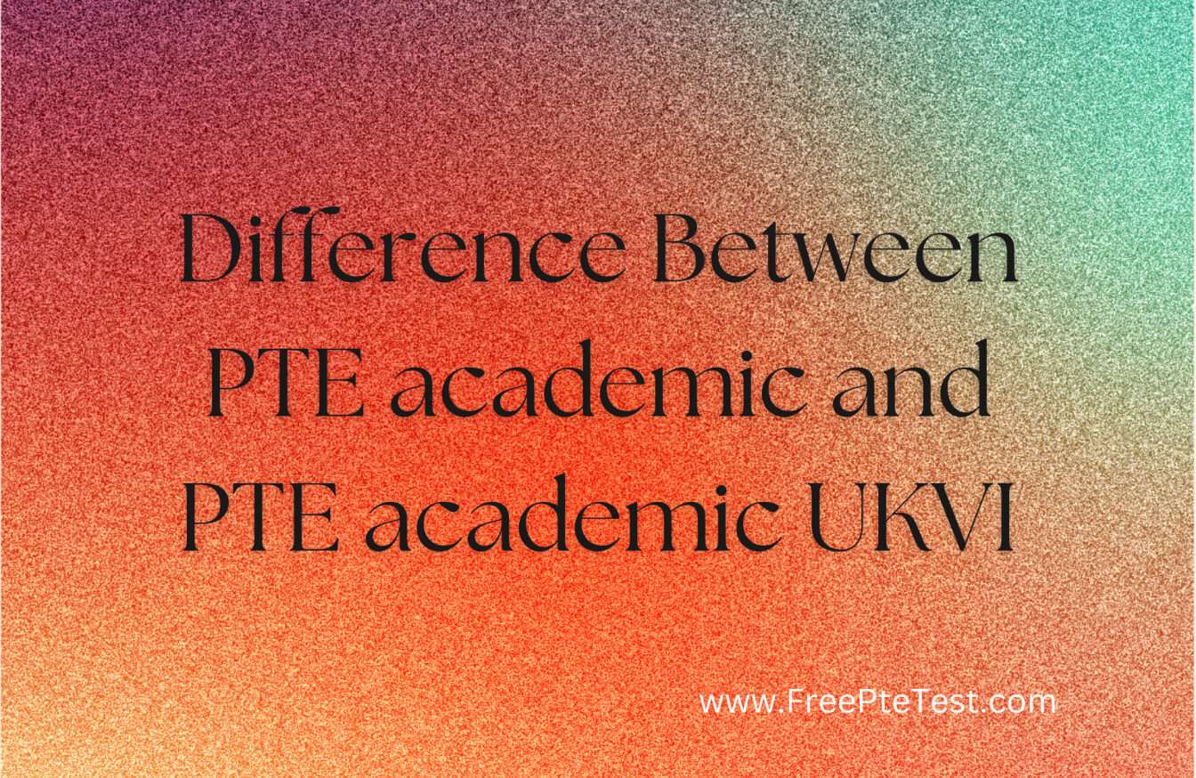 Difference Between PTE academic and PTE academic UKVI