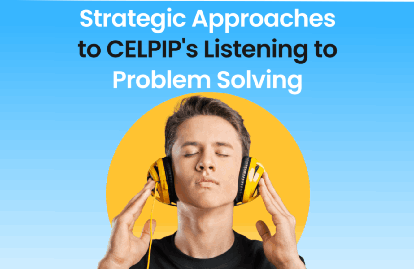Strategic Approaches to CELPIP’s Listening to Problem Solving