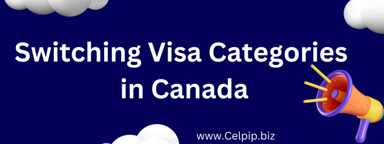Switching Visa Categories in Canada