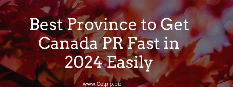 Best Province to Get Canada PR Fast in 2024 Easily