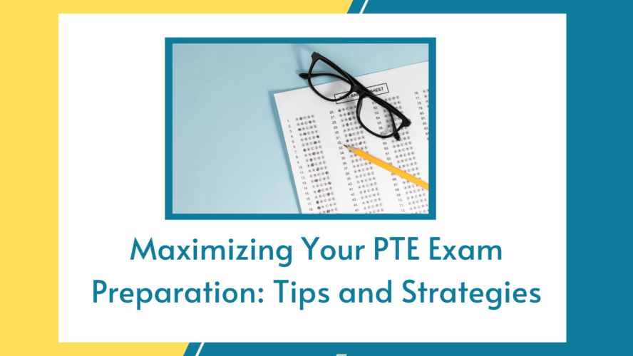 Maximizing Your PTE Exam Preparation: Tips and Strategies