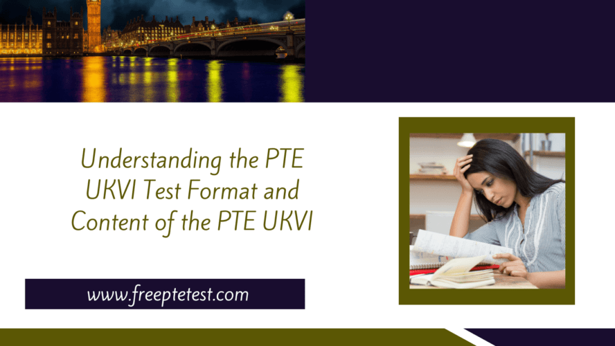 Understanding the PTE UKVI Test Format and Content of the PTE UKVI