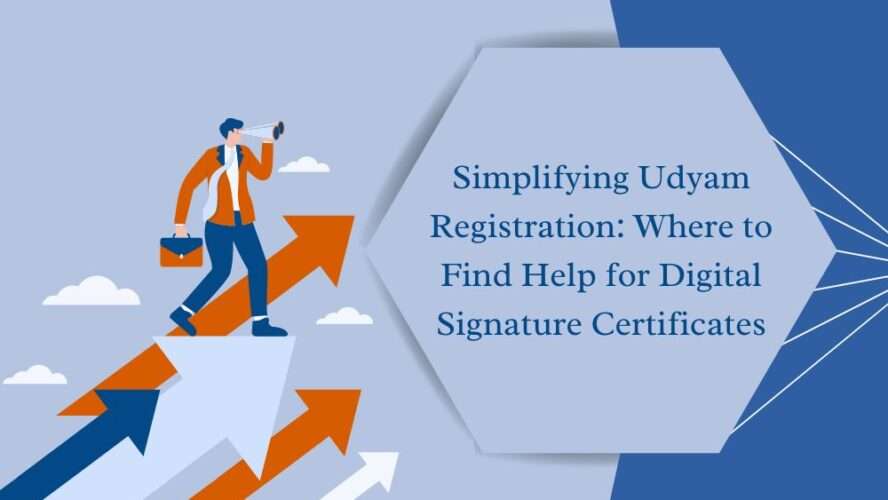 Simplifying Udyam Registration: Where to Find Help for Digital Signature Certificates