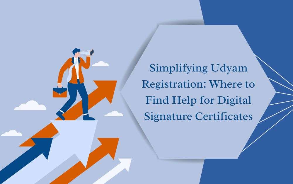 Simplifying Udyam Registration: Where to Find Help for Digital Signature Certificates
