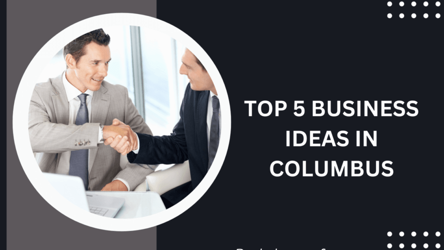 TOP 5 BUSINESS IDEAS IN COLUMBUS