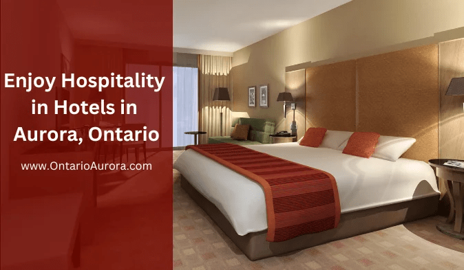 Enjoy Hospitality in Hotels in Aurora, Ontario
