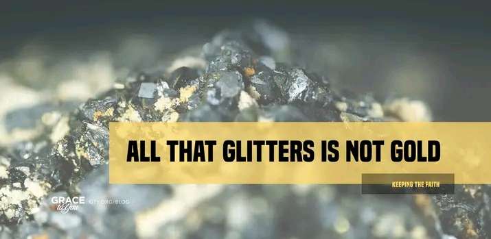 ALL THAT GLITTERS IS NOT GOLD