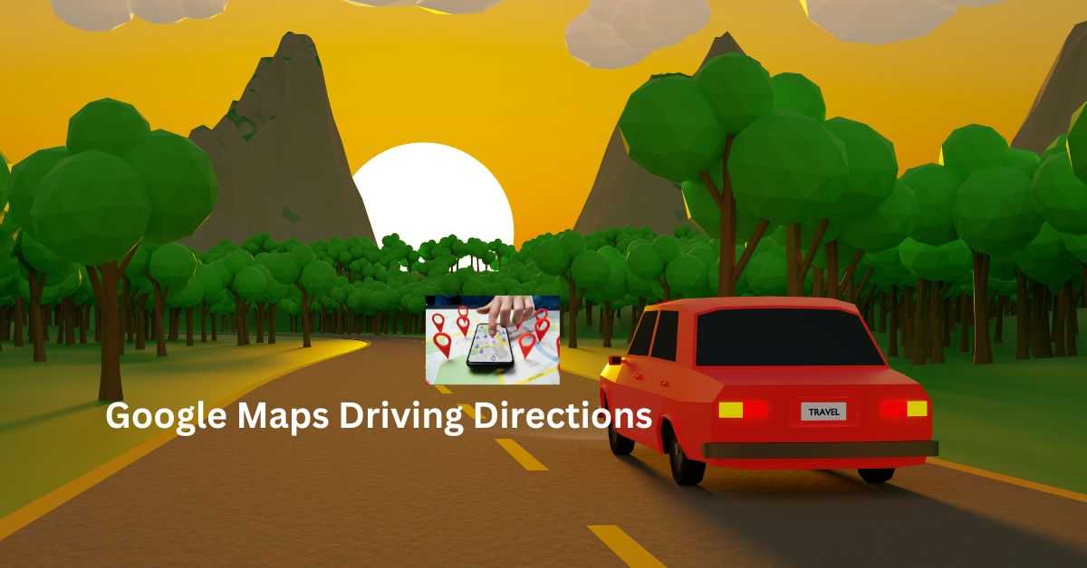 Google Maps Driving Directions: Your Ultimate Guide