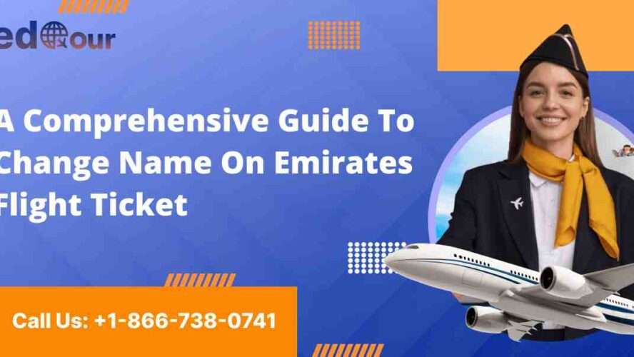 A Comprehensive Guide To Change Name On Emirates Flight Ticket 