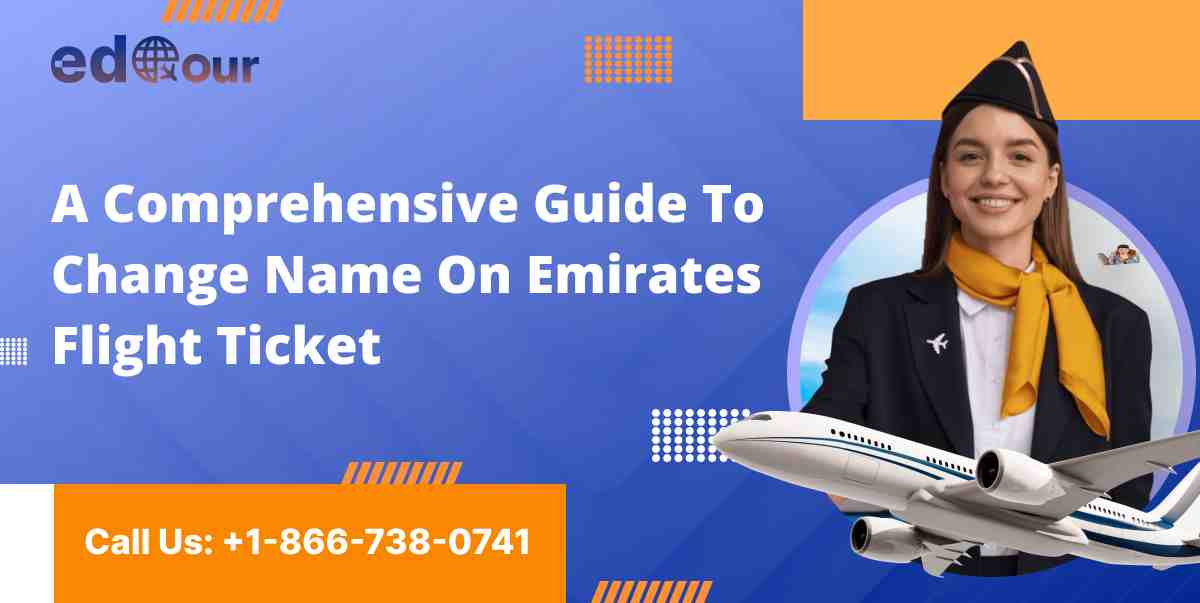 A Comprehensive Guide To Change Name On Emirates Flight Ticket 