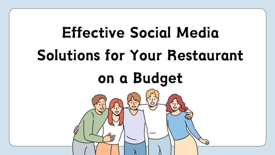 Effective Social Media Solutions for Your Restaurant on a Budget