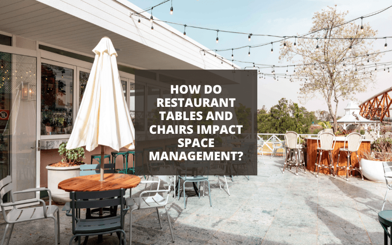 How Do Restaurant Tables and Chairs Impact Space Management?