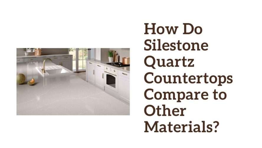 How Do Silestone Quartz Countertops Compare to Other Materials?