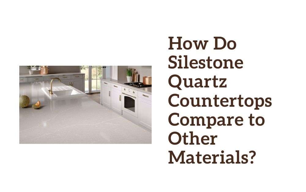 How Do Silestone Quartz Countertops Compare to Other Materials?