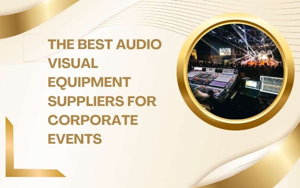 The Best Audio Visual Equipment Suppliers for Corporate Events