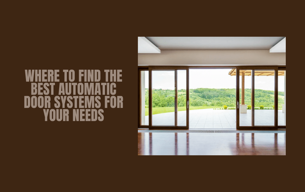 Where to Find the Best Automatic Door Systems for Your Needs