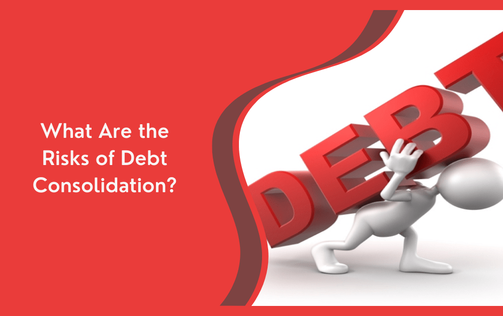 What Are the Risks of Debt Consolidation?