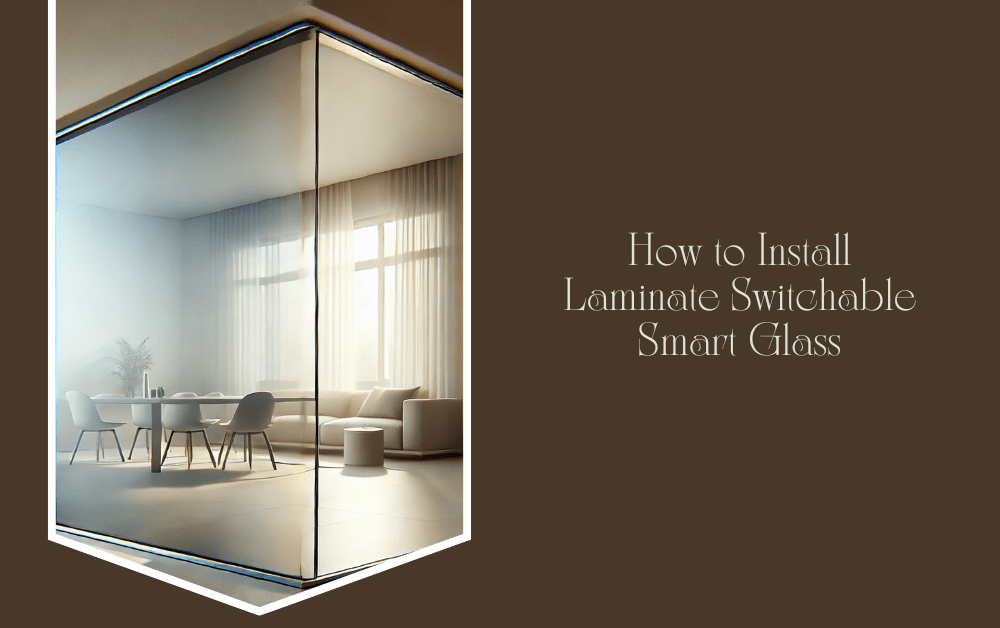 How to Install Laminate Switchable Smart Glass