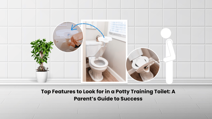 Top Features to Look for in a Potty Training Toilet: A Parent’s Guide to Success