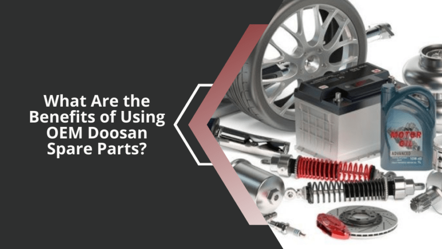 What Are the Benefits of Using OEM Doosan Spare Parts?