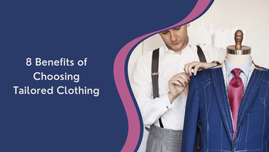 8 Benefits of Choosing Tailored Clothing