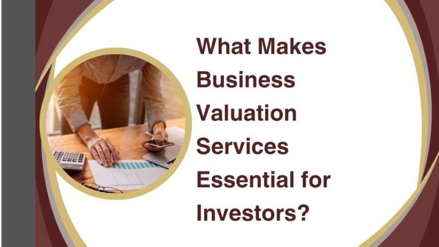 What Makes Business Valuation Services Essential for Investors?