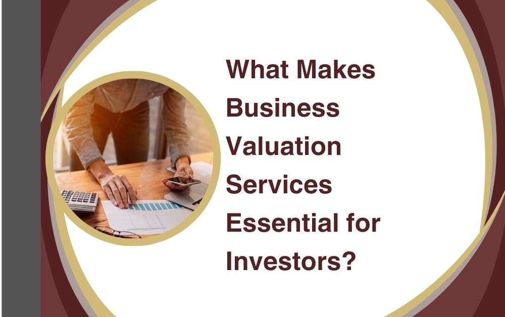 What Makes Business Valuation Services Essential for Investors?