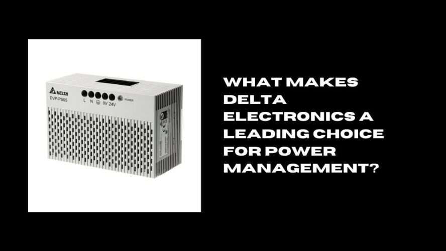 What Makes Delta Electronics a Leading Choice for Power Management?