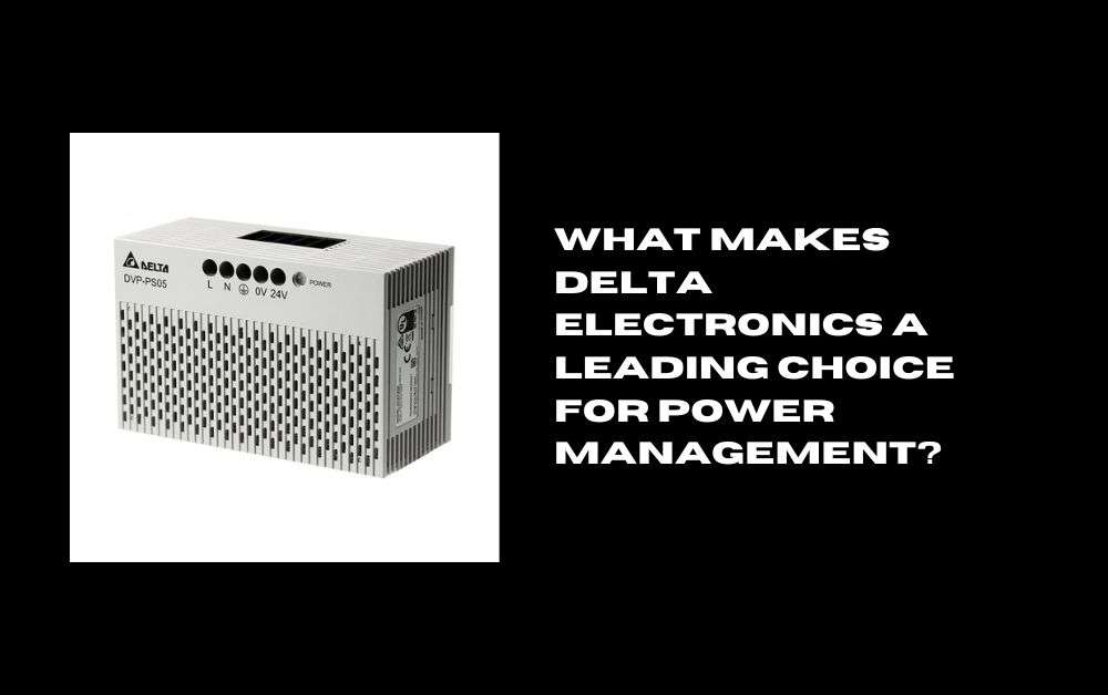 What Makes Delta Electronics a Leading Choice for Power Management?