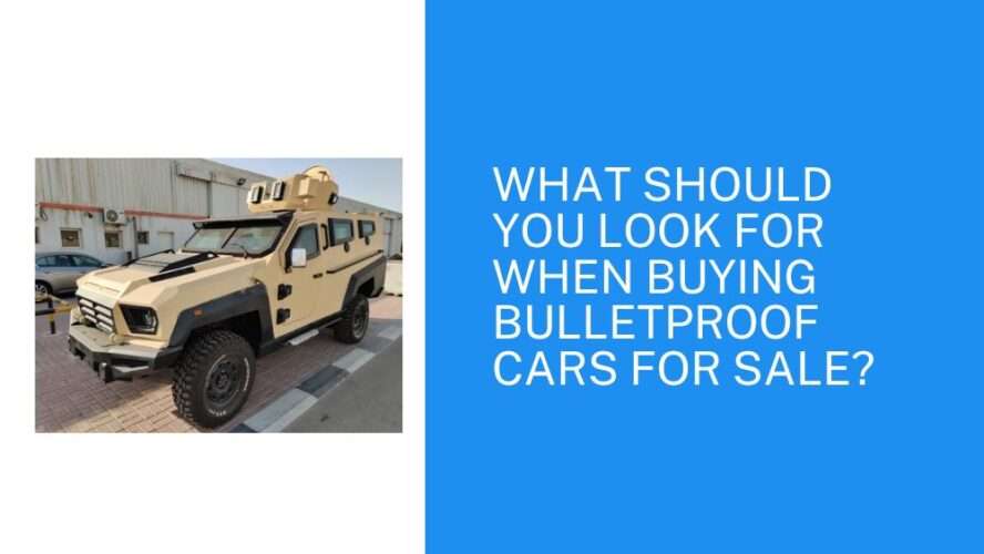 What Should You Look for When Buying Bulletproof Cars for Sale?