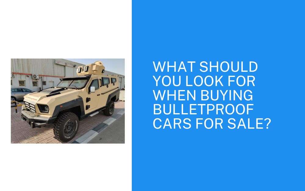 What Should You Look for When Buying Bulletproof Cars for Sale?