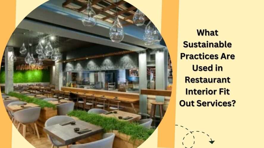 What Sustainable Practices Are Used in Restaurant Interior Fit Out Services?