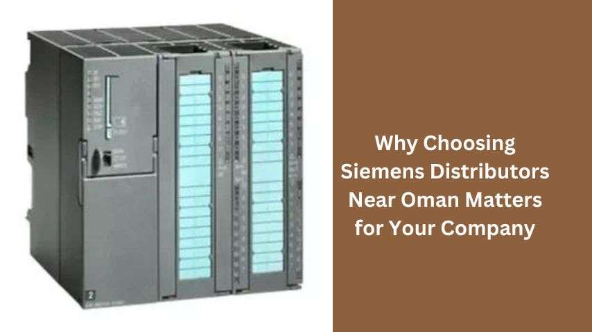 Why Choosing Siemens Distributors Near Oman Matters for Your Company?