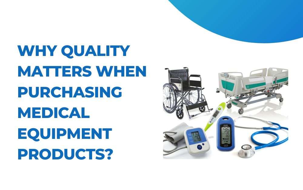 Why Quality Matters When Purchasing Medical Equipment Products?