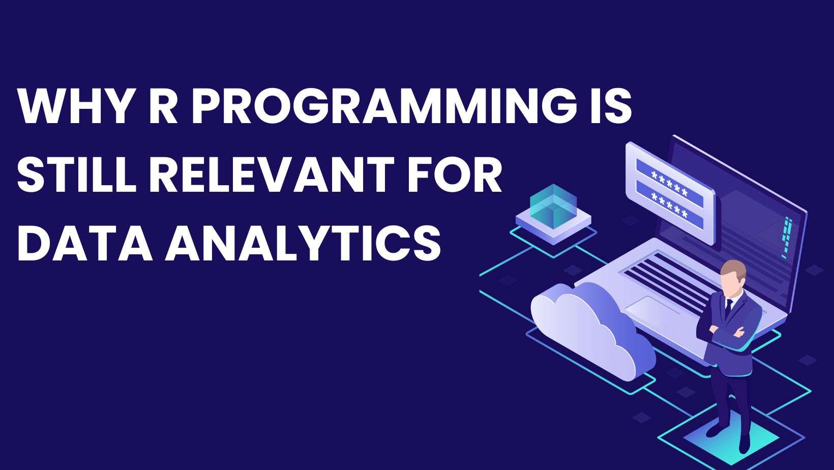 Why R Programming is Still Relevant for Data Analytics